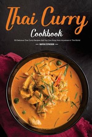 Thai Curry Cookbook: 30 Delicious Thai Curry Recipes That You Can Enjoy from Anywhere in the World image number 0