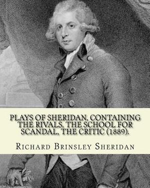 Plays of Sheridan, containing The rivals, The school for scandal, The critic (1889). By: Richard Brinsley Sheridan: Richard Brinsley Butler Sheridan ( image number 0