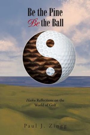 Be the Pine, Be the Ball: Haiku Reflections on the World of Golf image number 0