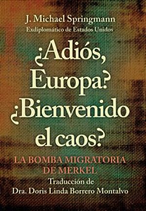 &iquest;Adi&oacute;s, Europa? &iquest;Bienvenido El Caos?: La Bomba Migratoria De Merkel image number 0