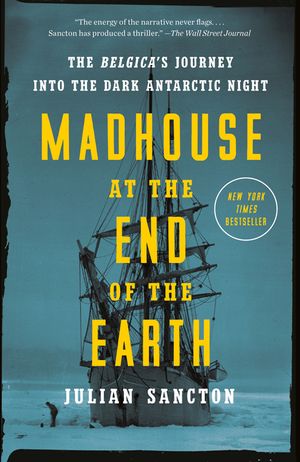 Madhouse at the End of the Earth: The Belgica's Journey Into the Dark Antarctic Night image number 0