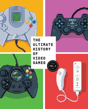 The Ultimate History of Video Games, Volume 2: Nintendo, Sony, Microsoft, and the Billion-Dollar Battle to Shape Modern Gaming image number 0