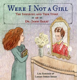 Were I Not a Girl: The Inspiring and True Story of Dr. James Barry image number 0