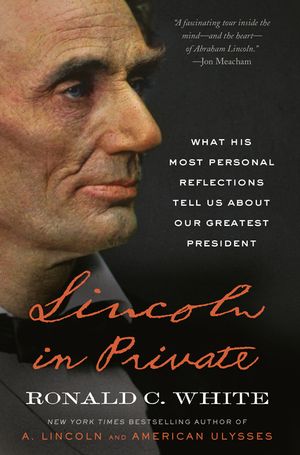 Lincoln in Private: What His Most Personal Reflections Tell Us about Our Greatest President image number 0