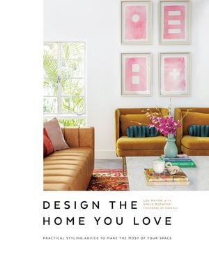 Design the Home You Love: Practical Styling Advice to Make the Most of Your Space [An Interior Design Book] image number 0