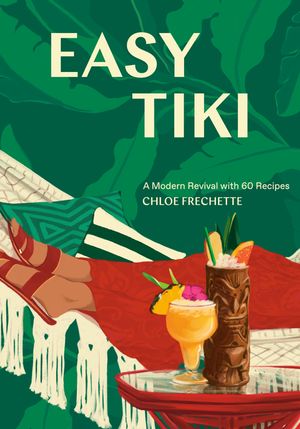 Easy Tiki: A Modern Revival with 60 Recipes image number 0