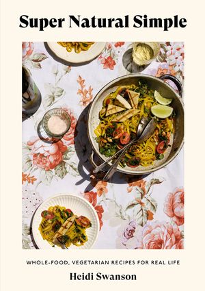 Super Natural Simple: Whole-Food, Vegetarian Recipes for Real Life [A Cookbook] image number 0
