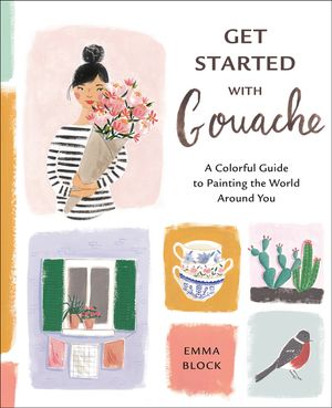 Get Started with Gouache: A Colorful Guide to Painting the World Around You image number 0