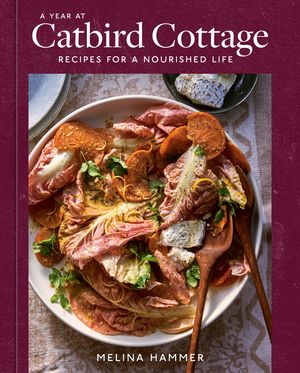 A Year at Catbird Cottage: Recipes for a Nourished Life [A Cookbook] image number 0