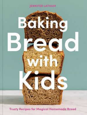 Baking Bread with Kids: Trusty Recipes for Magical Homemade Bread [A Baking Book] image number 0