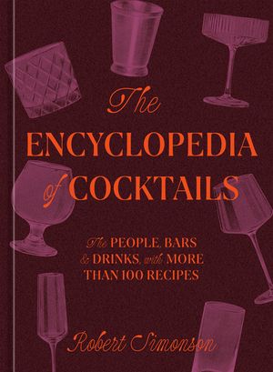 The Encyclopedia of Cocktails: The People, Bars & Drinks, with More Than 100 Recipes image number 0