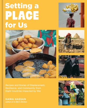 Setting a Place for Us: Recipes and Stories of Displacement, Resilience, and Community from Eight Countries Impacted by War image number 0