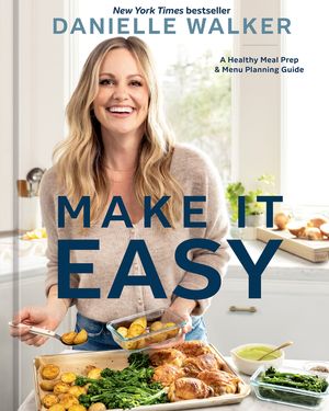 Danielle Walker's Make It Easy: A Meal Prep and Menu Planning Guide for Stress-Free Cooking [A Cookbook] image number 0