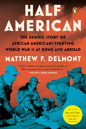 Half American: The Heroic Story of African Americans Fighting World War II at Home and Abroad image number 0