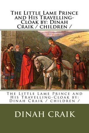 The Little Lame Prince and His Travelling-Cloak by: Dinah Craik / children / image number 0
