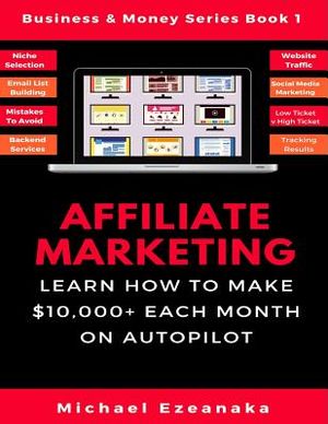 Affiliate Marketing: Learn How to Make $10,000+ Each Month on Autopilot. image number 0
