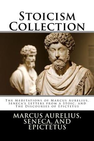 Stoicism Collection: The Meditations of Marcus Aurelius, Seneca's Letters from a Stoic, and The Discourses of Epictetus image number 0