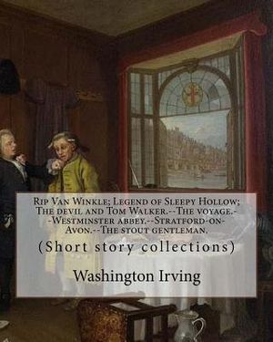 Rip Van Winkle; Legend of Sleepy Hollow; The devil and Tom Walker.--The voyage.--Westminster abbey.--Stratford-on-Avon.--The stout gentleman. By: Wash image number 0