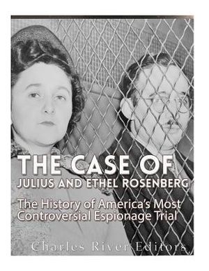The Case of Julius and Ethel Rosenberg: The History of America's Most Controversial Espionage Trial image number 0