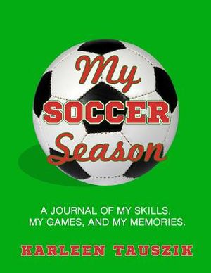 My Soccer Season: A journal of my skills, my games, and my memories. image number 0
