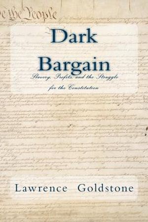 Dark Bargain: Slavery, Profits, and the Struggle for the Constitution image number 0