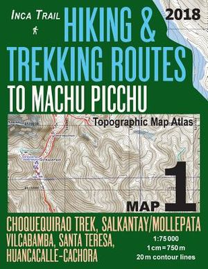 Inca Trail Map 1 Hiking & Trekking Routes to Machu Picchu Topographic Map Atlas Choquequirao Trek, Salkantay/Mollepata, Vilcabamba, Santa Teresa, Huan image number 0