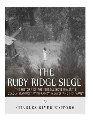 The Ruby Ridge Siege: The History of the Federal Government's Deadly Standoff with Randy Weaver and His Family image number 0