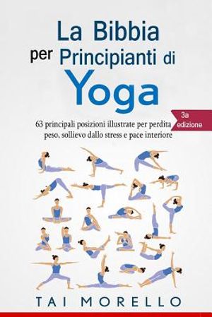 Yoga: La Bibbia per Principianti di Yoga: 63 principali posizioni illustrate per perdita di peso, sollievo dallo stress e pa image number 0