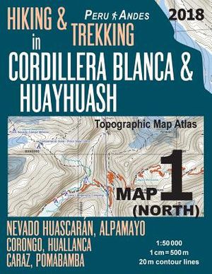 Hiking & Trekking in Cordillera Blanca & Huayhuash Map 1 (North) Nevado Huascaran, Alpamayo, Corongo, Huallanca, Caraz, Pomabamba Topographic Map Atla image number 0