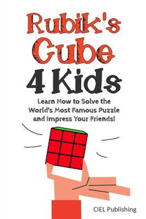 Rubik's Cube Solution Guide for Kids: Learn How to Solve the World's Most Famous Puzzle and Impress Your Friends! image number 0
