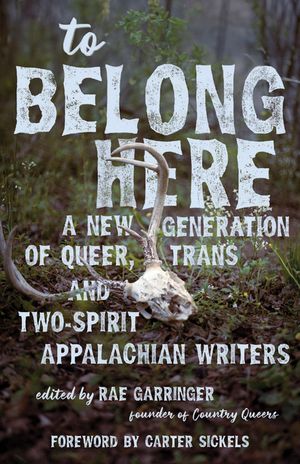 To Belong Here: A New Generation of Queer, Trans, and Two-Spirit Appalachian Writers image number 0