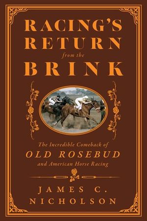 Racing's Return from the Brink: The Incredible Comeback of Old Rosebud and American Horse Racing image number 0