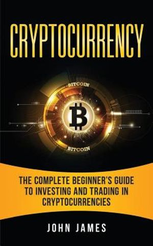 Cryptocurrency: The Complete Beginner's Guide to Investing and Trading in Cryptocurrencies image number 0