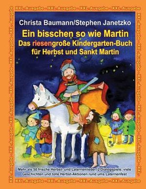 Ein bisschen so wie Martin - Das riesengro&szlig;e Kindergarten-Buch f&uuml;r Herbst und Sankt Martin: XXL-Ausgabe - Mehr als 50 frische Herbst- und Laternenlied image number 0