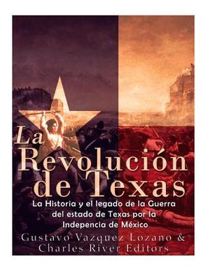 La Revoluci&oacute;n de Texas: La historia y el legado de la Guerra del estado de Texas por la Independencia de M&eacute;xico image number 0