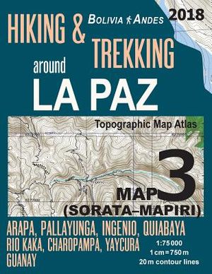 Hiking & Trekking around La Paz Bolivia Map 3 (Sorata-Mapiri) Arapa, Pallayunga, Ingenio, Quiabaya, Rio Kaka, Charopampa, Yaycura, Guanay Topographic image number 0
