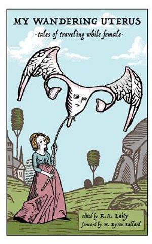 My Wandering Uterus: tales of traveling while female image number 0