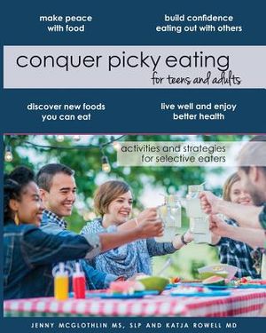 Conquer Picky Eating for Teens and Adults: Activities and Strategies for Selective Eaters image number 0
