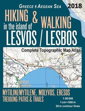 Hiking & Walking in the Island of Lesvos/Lesbos Complete Topographic Map Atlas Greece Aegean Sea Mytilini/Mytilene, Molyvos, Eresos Trekking Paths & T image number 0