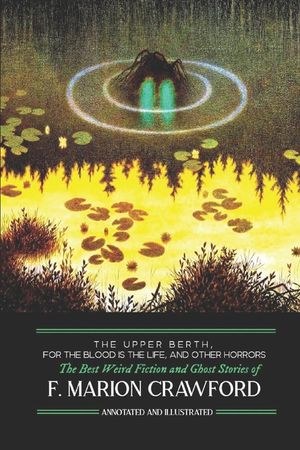 The Upper Berth, For the Blood is the Life, and Other Horrors: The Best Weird Fiction and Ghost Stories of F. Marion Crawford image number 0