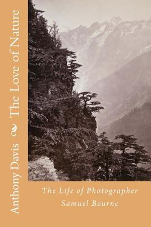 The Love of Nature: The Life of Photographer Samuel Bourne image number 0