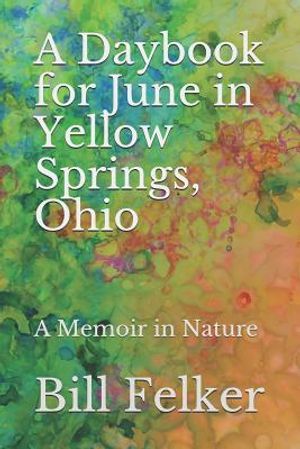 A Daybook for June in Yellow Springs, Ohio: A Memoir in Nature image number 0