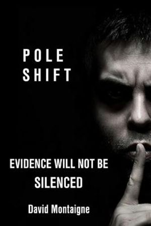 Pole Shift: Evidence Will Not Be Silenced image number 0