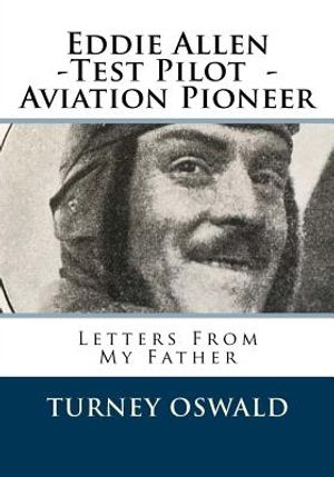 Eddie Allen -Test Pilot - Aviation Pioneer: Letters From My Father image number 0