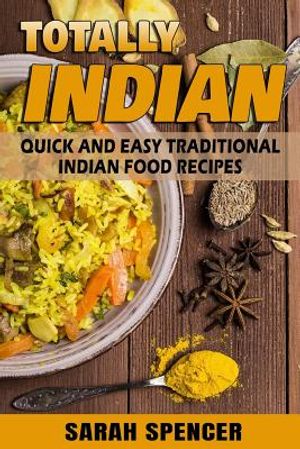 Totally Indian: Quick and Easy Traditional Indian Food Recipes image number 0