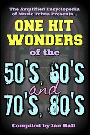 The Amplified Encyclopedia of Music Trivia: One Hit Wonders of the 50's 60's 70's and 80's image number 0