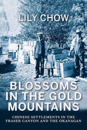 Blossoms in the Gold Mountains: Chinese Settlements in the Fraser Canyon and the Okanagan image number 0