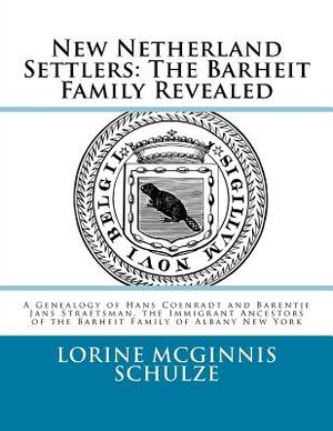 New Netherland Settlers: The Barheit Family Revealed: A Genealogy of Hans Coenradt and Barentje Jans Straetsman, the Immigrant Ancestors of the image number 0