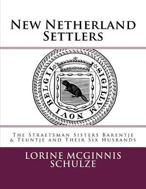 New Netherland Settlers: The Straetsman Sisters Barentje & Teuntje and Their Six Husbands image number 0