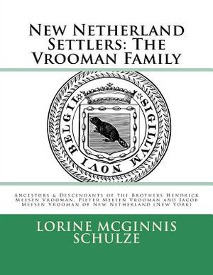 New Netherland Settlers: The Vrooman Family: Ancestors & Descendants of the Brothers Hendrick Meesen Vrooman, Pieter Meesen Vrooman and Jacob M image number 0